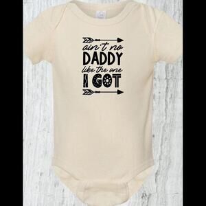 "Ain't No Daddy Like the One I Got" Baby Bodysuit – Adorable Unisex Outfit